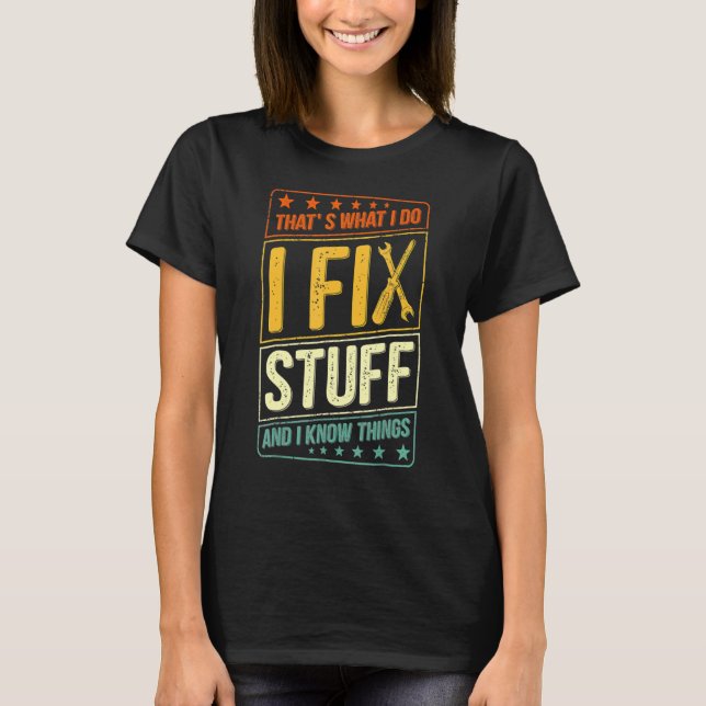 Camiseta É o que faço para consertar coisas e sei que as co (Frente)