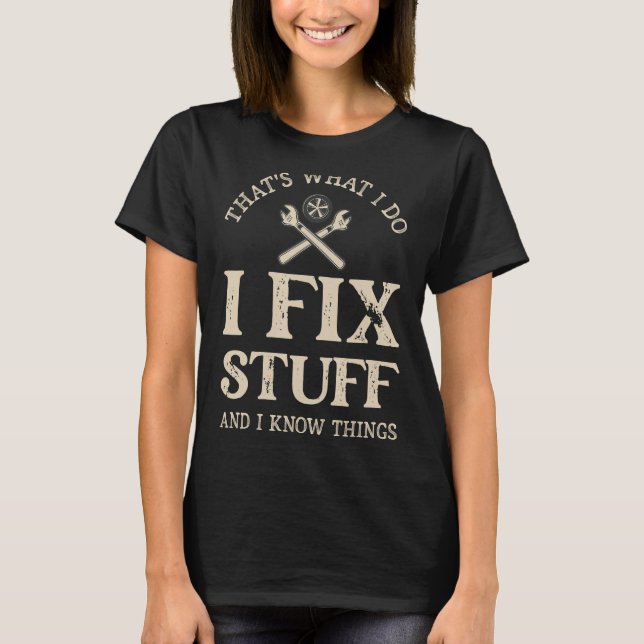 Camiseta É o que faço para consertar coisas e sei que as co (Frente)
