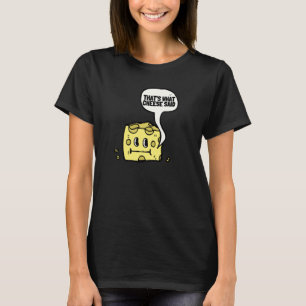 Camiseta É o que o queijo disse, queijo grelhado suíço e