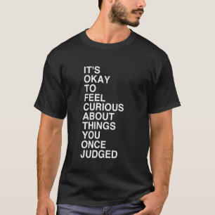 Camiseta É Okay Sentir Curiosidade Sobre Coisas Que Você Um