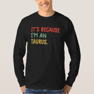 Camiseta É Porque Eu Sou Um Signo De Touro Astrologia T