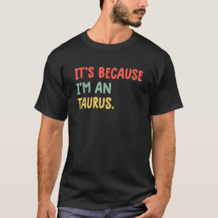 Camiseta É porque eu sou um Taurus Zodiac Sign Astrology T
