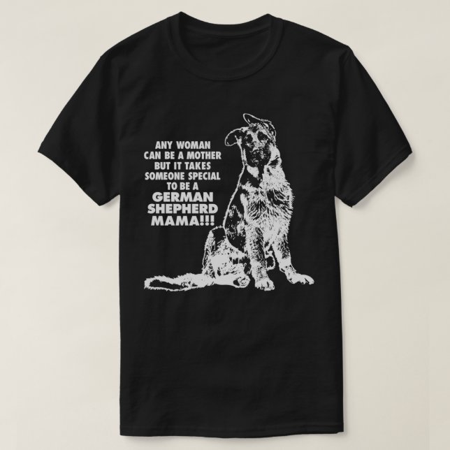 Camiseta É Preciso Alguém Especial Para Ser German shepherd (Frente do Design)