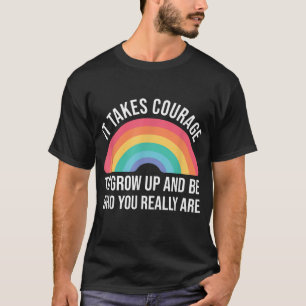 Camiseta É preciso coragem para crescer e ser quem você rea