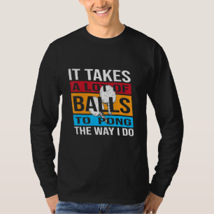 Camiseta É Preciso Muita Bolas Para Pong Da Maneira Que Eu