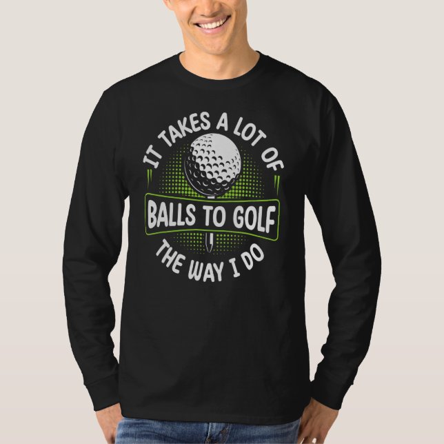Camiseta É Preciso Muitas Bolas Para Golfe Como Se Eu Fizes (Frente)