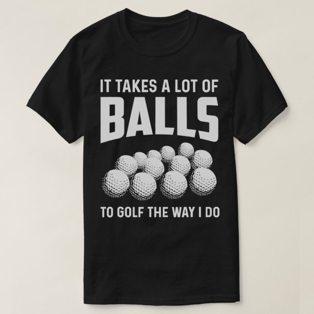 Camiseta É Preciso Muitas Bolas Para Golfe Da Maneira Que E (Frente do Design)
