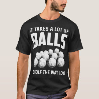 Camiseta É Preciso Muitas Bolas Para Golfe Da Maneira Que E