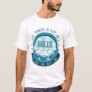 Camiseta É Preciso Muitas Bolas Para Golfe Da Maneira Que E