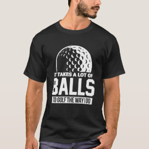 Camiseta É preciso muitas bolas para golfe do jeito que eu 