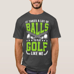 Camiseta É preciso muito Balls para jogar Golf como eu pro