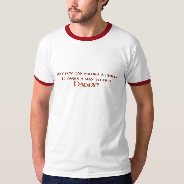 Camiseta É Preciso Um Homem Para Ser Um Pai (Frente)