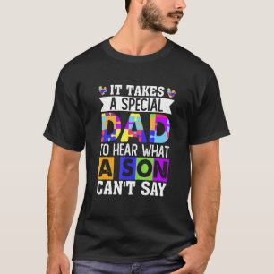 Camiseta É Preciso Um Pai Especial Para Ouvir O Que Um Filh