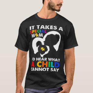 Camiseta É Preciso Uma Mãe Especial Para Ouvir O Que Uma Cr