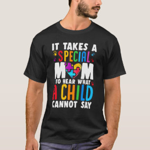 Camiseta É Preciso Uma Mãe Especial Para Ouvir O Que Uma Cr