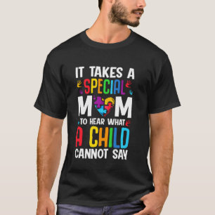 Camiseta É Preciso Uma Mãe Especial Para Ouvir O Que Uma Cr