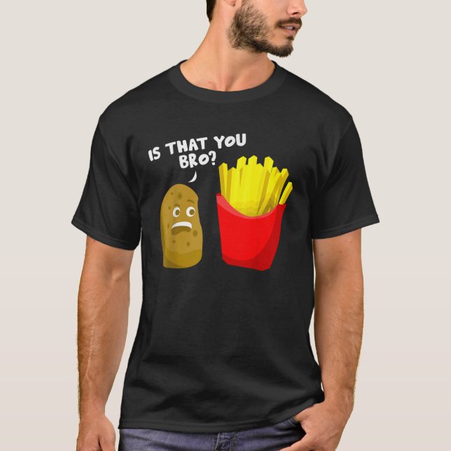 Camiseta É Que Você Irmão Batata Deu Fries Franceses Engraç (Frente)