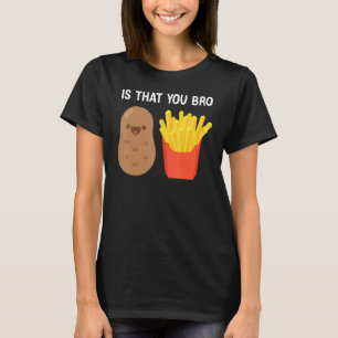 Camiseta É Que Você Irrita Batata Frita Frita De Batata?
