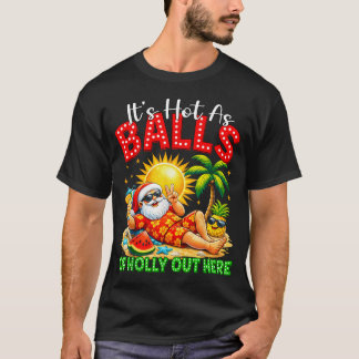 Camiseta É Quente Como Bolas De Azevinho Aqui Fora Natal Em