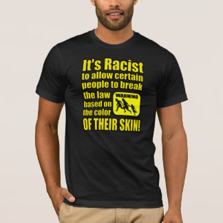 Camiseta É racista permitir que algumas pessoas quebrem a