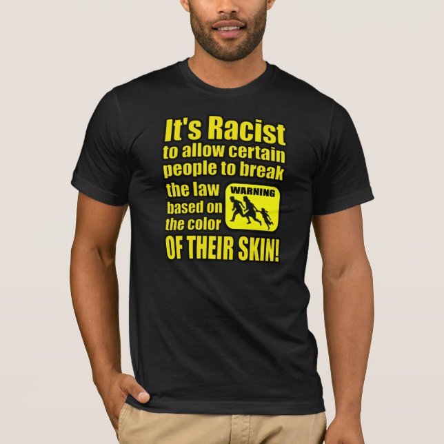Camiseta É racista permitir que algumas pessoas quebrem a (Frente)