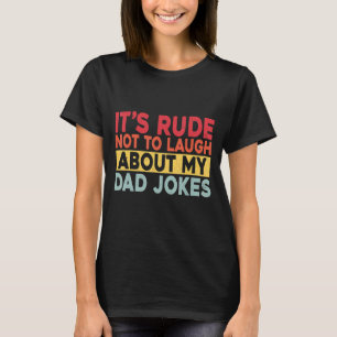 Camiseta É Rude não rir das minhas Piadas Pais
