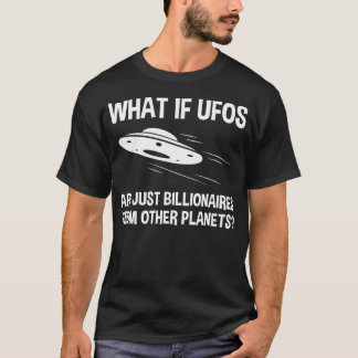 Camiseta E Se Ufos For Apenas Bilionários De Outro Plano
