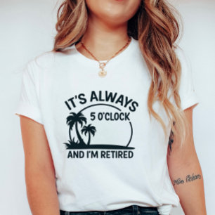 Camiseta É Sempre 5 da Tarde & Eu Estou Aposentado; Aposent