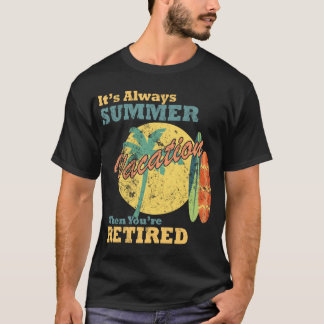 Camiseta É Sempre Férias de Verão Quando Você se Aposenta