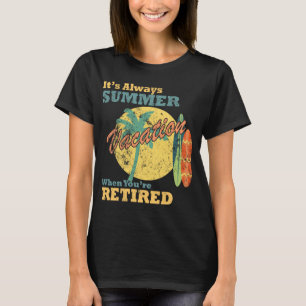 Camiseta É Sempre Férias de Verão Quando Você se Aposenta