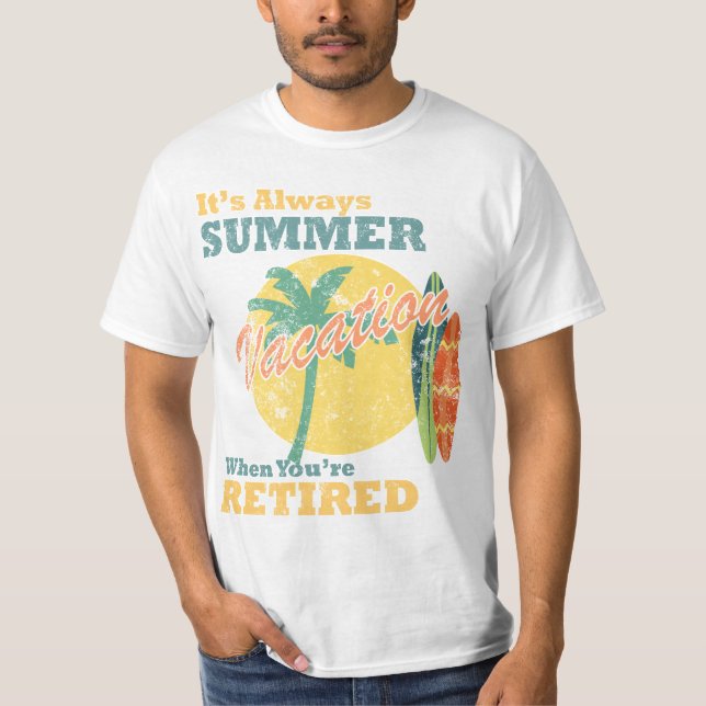 Camiseta É Sempre Férias de Verão Quando Você se Aposenta (Frente)