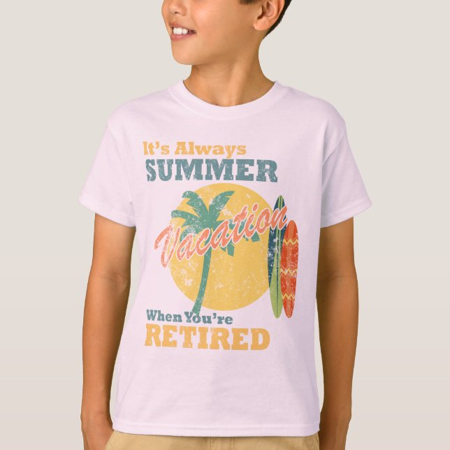 Camiseta É Sempre Férias de Verão Quando Você se Aposenta (Frente)