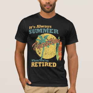 Camiseta É Sempre Férias de Verão Quando Você se Aposenta