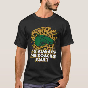 Camiseta É sempre o mentor do humor de treinador por falha