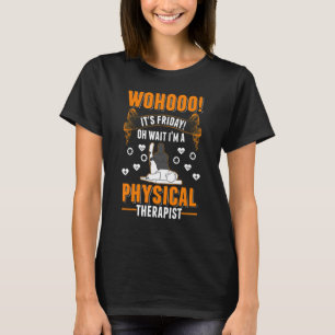 Camiseta É sexta-feira Oh Espera Eu sou uma Física Terapist