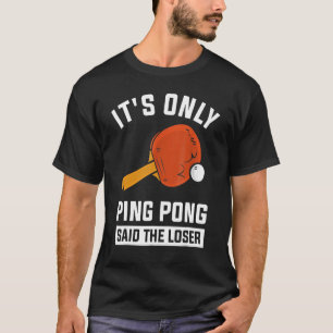 Camiseta É só o Ping Pong disse o perdedor