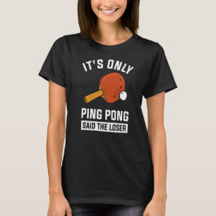 Camiseta É só o Ping Pong disse o perdedor