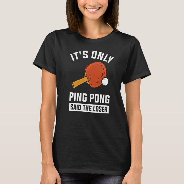 Camiseta É só o Ping Pong disse o perdedor (Frente)
