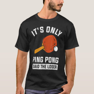 Camiseta É só o Ping Pong disse o perdedor