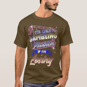 Camiseta É Só Um Problema De Jogo Se Eu Estou Perdendo