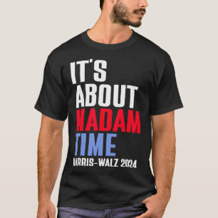 Camiseta É sobre Madam Time Kamala Harris Tim W 2024