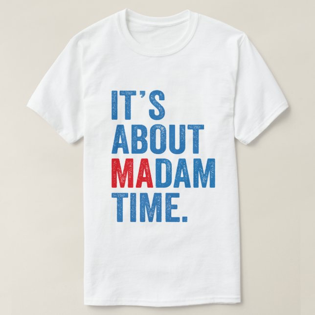 Camiseta É sobre Madame Time Kamala Harris 2024 Presidente (Frente do Design)