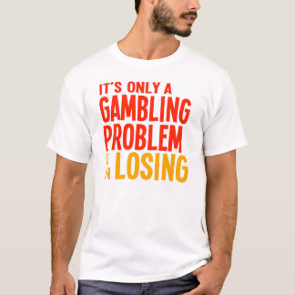 Camiseta É somente um problema de jogo se eu sou perdedor