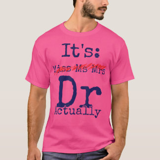 Camiseta É Srta. Sra. Dr. Dr. Realmente Doutor Apreciação F