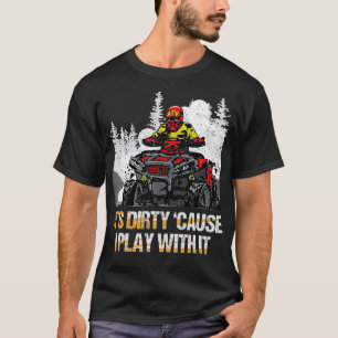 Camiseta É Sujo Porque Eu Brinco Com Ele, A Quad Bike ATV V