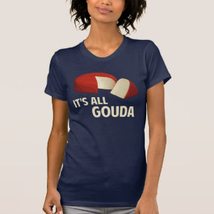 Camiseta É toda bom com queijo de Gouda