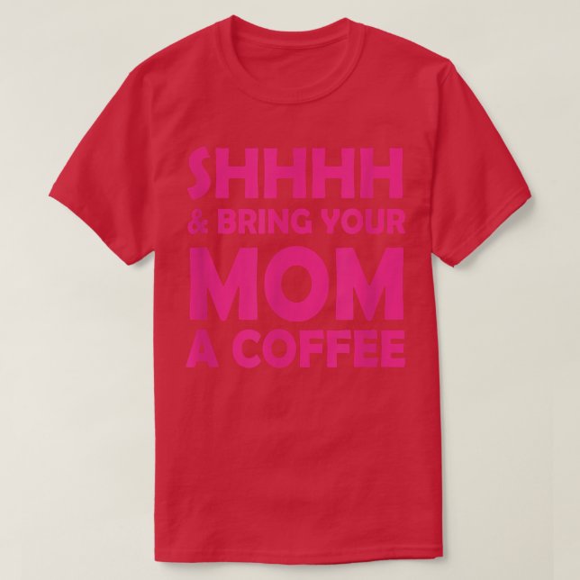Camiseta E Traga À Sua Mãe Um Café Engraçado Dizendo Por (Frente do Design)