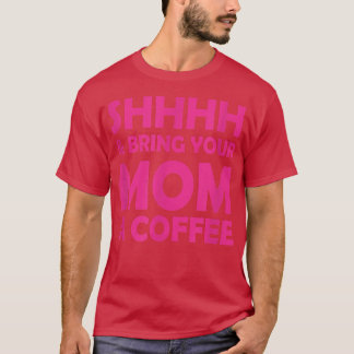 Camiseta E Traga À Sua Mãe Um Café Engraçado Dizendo Por