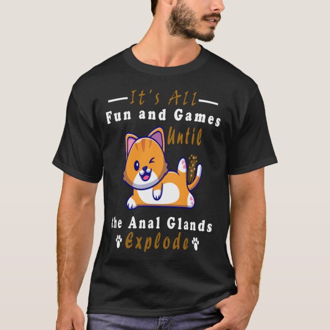 Camiseta É tudo divertido e jogos até as glândulas anais  (Frente)