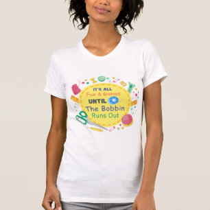 Camiseta É tudo divertido e jogos até que Bobbin saia